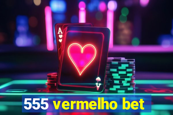 555 vermelho bet